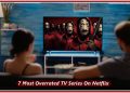 7 Most Overrated TV Series On Netflix