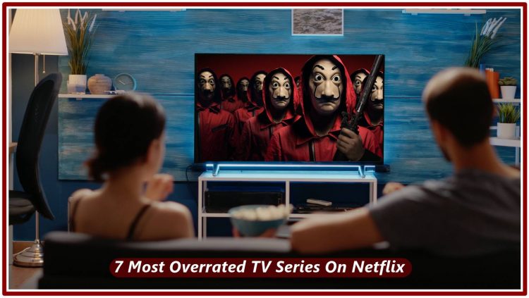 7 Most Overrated TV Series On Netflix