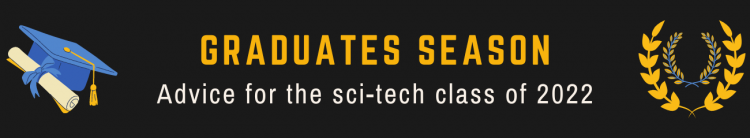 Click here for more advice for the sci-tech class of 2022.
