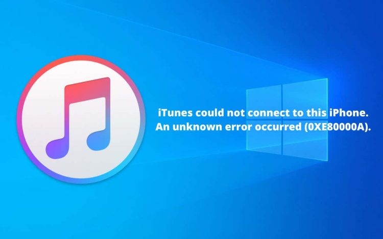 How to Fix “iTunes Could Not Connect to This iPhone. An Unknown Error Occurred 0xe80000a” in Windows