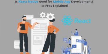 Is React Native Good for Mobile App Development? Its Pros Explained