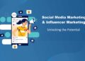 Social Media Marketing and Influencer Marketing - Unlocking the Potential