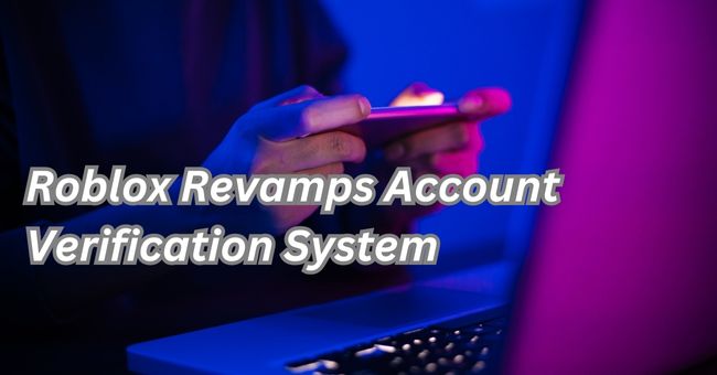 Roblox Revamps Account Verification System