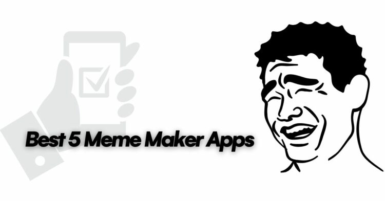 Best 5 Meme Maker Apps for Adding Fun to My Day