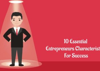 10 Essential entrepreneurs' characteristics For Success
