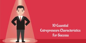 10 Essential entrepreneurs' characteristics For Success