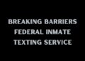 Breaking Barriers Federal Inmate Texting Service