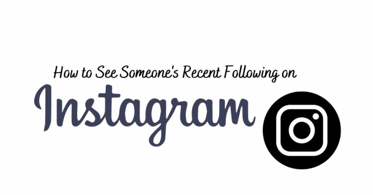 How to See Someone's Recent Following on Instagram